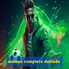 animes completo dublado